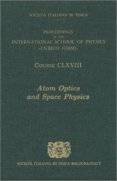 Atom Optics and Space Physics: Vol. 168 International School of Physics Enrico Fermi