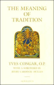 Title: The Meaning of Tradition / Edition 1, Author: Yves Congar