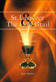 Title: St. Laurence And The Holy Grail: The Story Of The Holy Grail Of Valencia, Author: Janice Bennett