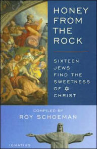 Title: Honey from the Rock: Sixteen Jews Find the Sweetness of Christ, Author: Roy H. Schoeman