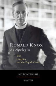 Title: Ronald Knox as Apologist: Wit, Laughter and the Popish Creed, Author: Milton Walsh