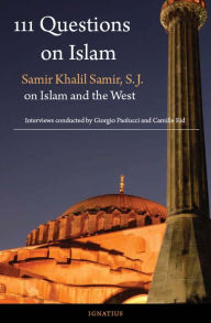 Title: 111 Questions on Islam: Samir Khalil Samir, S.J. on Islam and the West, Author: Giorgio Paolucci