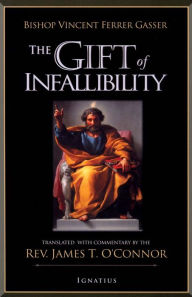 Title: The Gift of Infallibility / Edition 1, Author: James T. O'Connor