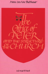 Title: The Office of Peter and the Structure of the Church, Author: Hans Urs von Balthasar