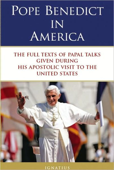 Pope Benedict America: The Full Texts of Papal Talks