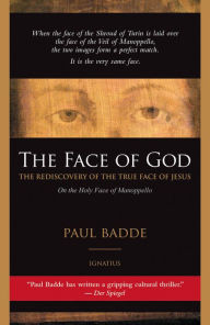 Title: The Face of God: The Rediscovery of the True Face of Jesus, Author: Paul Badde