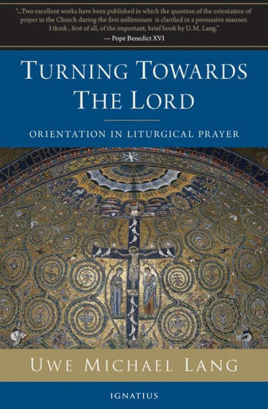 Turning Towards the Lord: Orientation in Liturgical Prayer