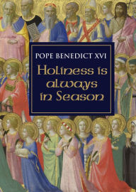 Title: Holiness is Always in Season, Author: Pope Benedict XVI