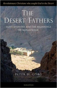 Title: Desert Fathers: Saint Anthony and the Beginnings of Monasticism, Author: Peter H. Gorg