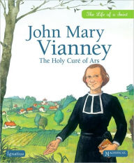 Title: John Mary Vianney: The Holy Cure of Ars, Author: Sophie de Mullenheim
