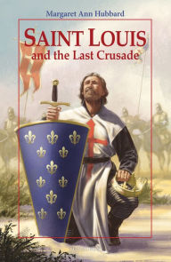 Title: Saint Louis and The Last Crusade, Author: Margaret Ann Hubbard