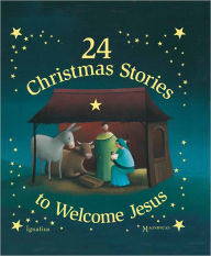 Title: 24 Christmas Stories to Welcome Jesus, Author: Eric Puybaret