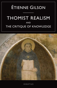 Title: Thomist Realism and The Critique of Knowledge, Author: Etienne Gilson