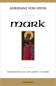 Title: Mark: Meditations on the Gospel of Mark, Author: Adrienne von Speyr