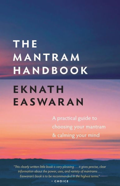 The Mantram Handbook: A Practical Guide to Choosing Your and Calming Mind