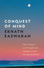 Conquest of Mind: Take Charge of Your Thoughts and Reshape Your Life Through Meditation