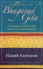 Essence of the Bhagavad Gita: A Contemporary Guide to Yoga, Meditation, and Indian Philosophy