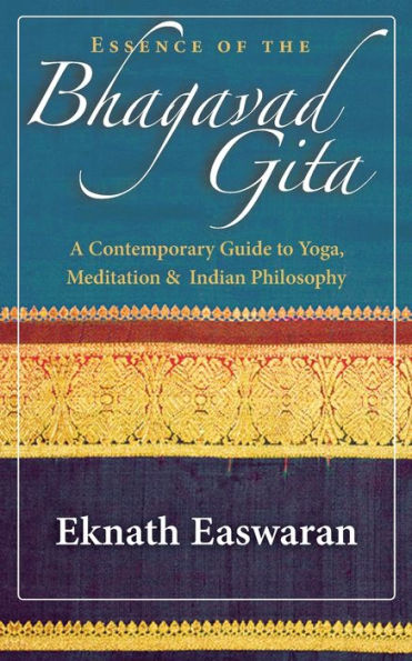 Essence of the Bhagavad Gita: A Contemporary Guide to Yoga, Meditation, and Indian Philosophy