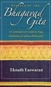 Title: Essence of the Bhagavad Gita: A Contemporary Guide to Yoga, Meditation, and Indian Philosophy, Author: Eknath Easwaran