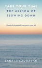 Take Your Time: The Wisdom of Slowing Down