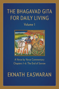 Download kindle books free for ipad The Bhagavad Gita for Daily Living, Volume 1: A Verse-by-Verse Commentary: Chapters 1-6 The End of Sorrow 9781586381325 in English