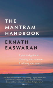 Title: The Mantram Handbook: A Practical Guide to Choosing Your Mantram and Calming Your Mind, Author: Eknath Easwaran