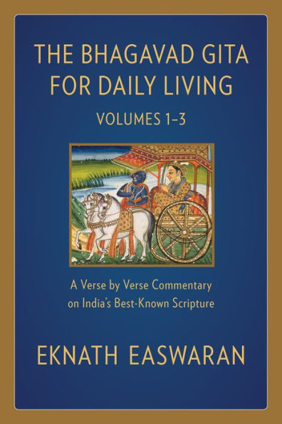 The Bhagavad Gita for Daily Living: A Verse-by-Verse Commentary: Vols 1-3 (The End of Sorrow, Like a Thousand Suns, To Love Is to Know Me)