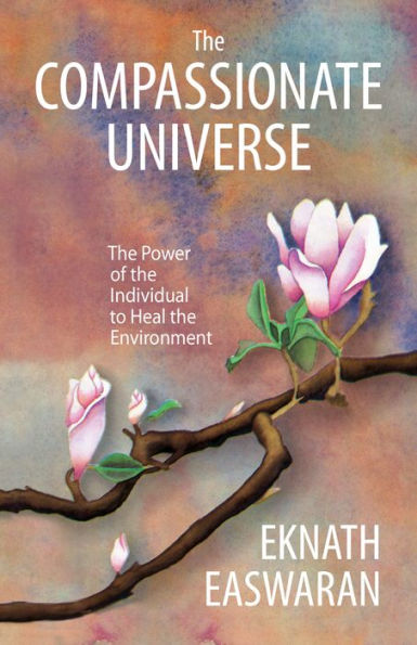 The Compassionate Universe: The Power of the Individual to Heal the Environment