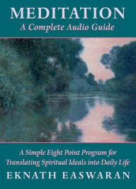 Title: Meditation: A Simple Eight Point Program for Translating Spiritual Ideals into Daily LIfe, Author: Eknath Easwaran