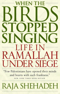 Title: When the Birds Stopped Singing: Life in Ramallah Under Siege, Author: Raja Shehadeh