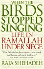 When the Birds Stopped Singing: Life in Ramallah Under Siege