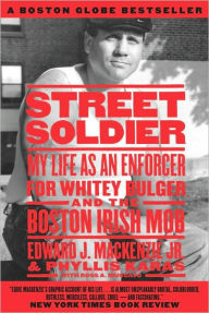 Title: Street Soldier: My Life as an Enforcer for Whitey Bulger and the Boston Irish Mob, Author: Edward J. MacKenzie