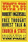 What's God Got to Do With It?: Robert Ingersoll on Free Thought, Honest Talk and the Separation of Church and State