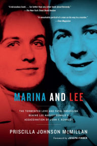 Title: Marina and Lee: The Tormented Love and Fatal Obsession Behind Lee Harvey Oswald's Assassination of John F. Kennedy, Author: Priscilla Johnson McMillan