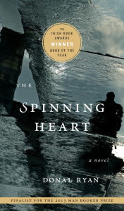 Title: The Spinning Heart: A Novel, Author: Donal Ryan