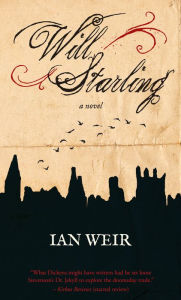 Title: Will Starling: A Novel, Author: Ian Weir