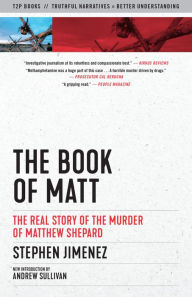 Download Google e-books The Book of Matt: The Real Story of the Murder of Matthew Shepard 9781586422523 by Stephen Jimenez, Andrew Sullivan in English