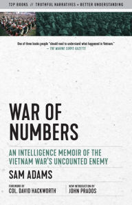 Title: War of Numbers: An Intelligence Memoir of the Vietnam War's Uncounted Enemy, Author: Sam Adams