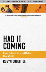 Title: Had it Coming: Rape Culture Meets #MeToo: Now What?, Author: Robyn Doolittle
