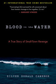 Title: Blood in the Water: A True Story of Small-Town Revenge, Author: Silver Donald Cameron