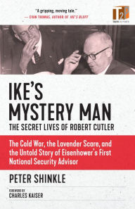Title: Ike's Mystery Man: The Secret Lives of Robert Cutler, Author: Peter Shinkle