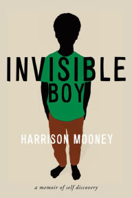 Title: Invisible Boy: A Memoir of Self-Discovery, Author: Harrison Mooney