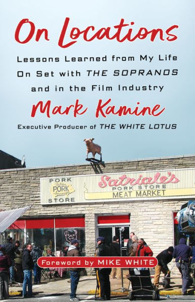 On Locations: Lessons Learned from My Life Set with the Sopranos and Film Industry