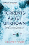 Alternative view 1 of Torrents As Yet Unknown: Daring Whitewater Ventures into the World's Great River Gorges