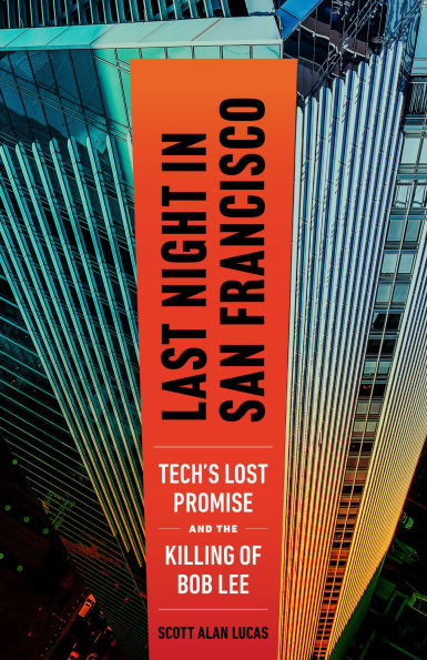 Last Night San Francisco: Tech's Lost Promise and the Killing of Bob Lee
