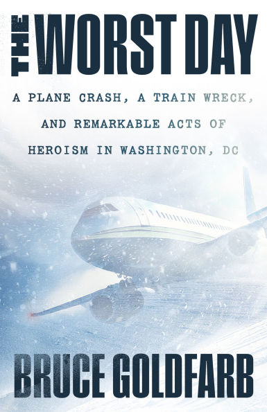 The Worst Day: A Plane Crash, A Train Wreck, and Remarkable Acts of Heroism in Washington, DC