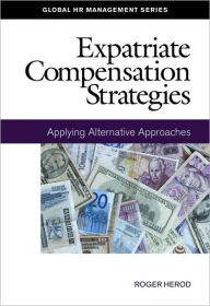 Title: Expatriate Compensation Strategies: Applying Alternative Approaches, Author: Roger Herod