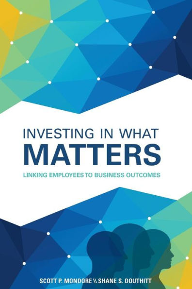 Investing What Matters: Linking Employees to Business Outcomes