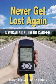 Title: Never Get Lost Again: Navigating Your HR Career, Author: Nancy E. Glube