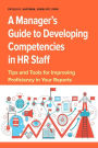 A Manager's Guide to Developing Competencies in HR Staff: Tips and Tools for Improving Proficiency in Your Reports